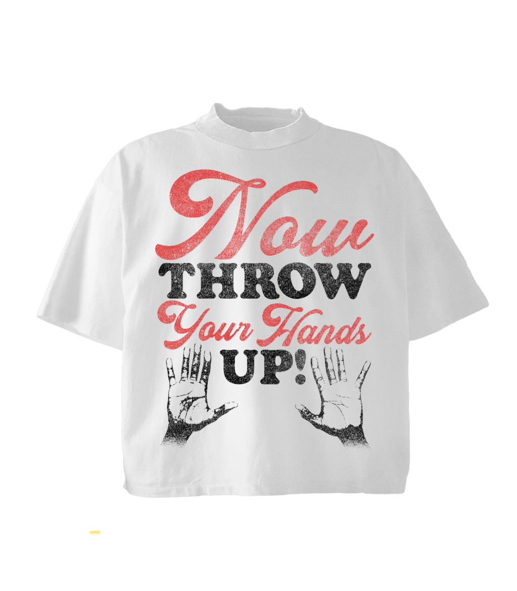 “Now Throw Your Hands Up Tee”