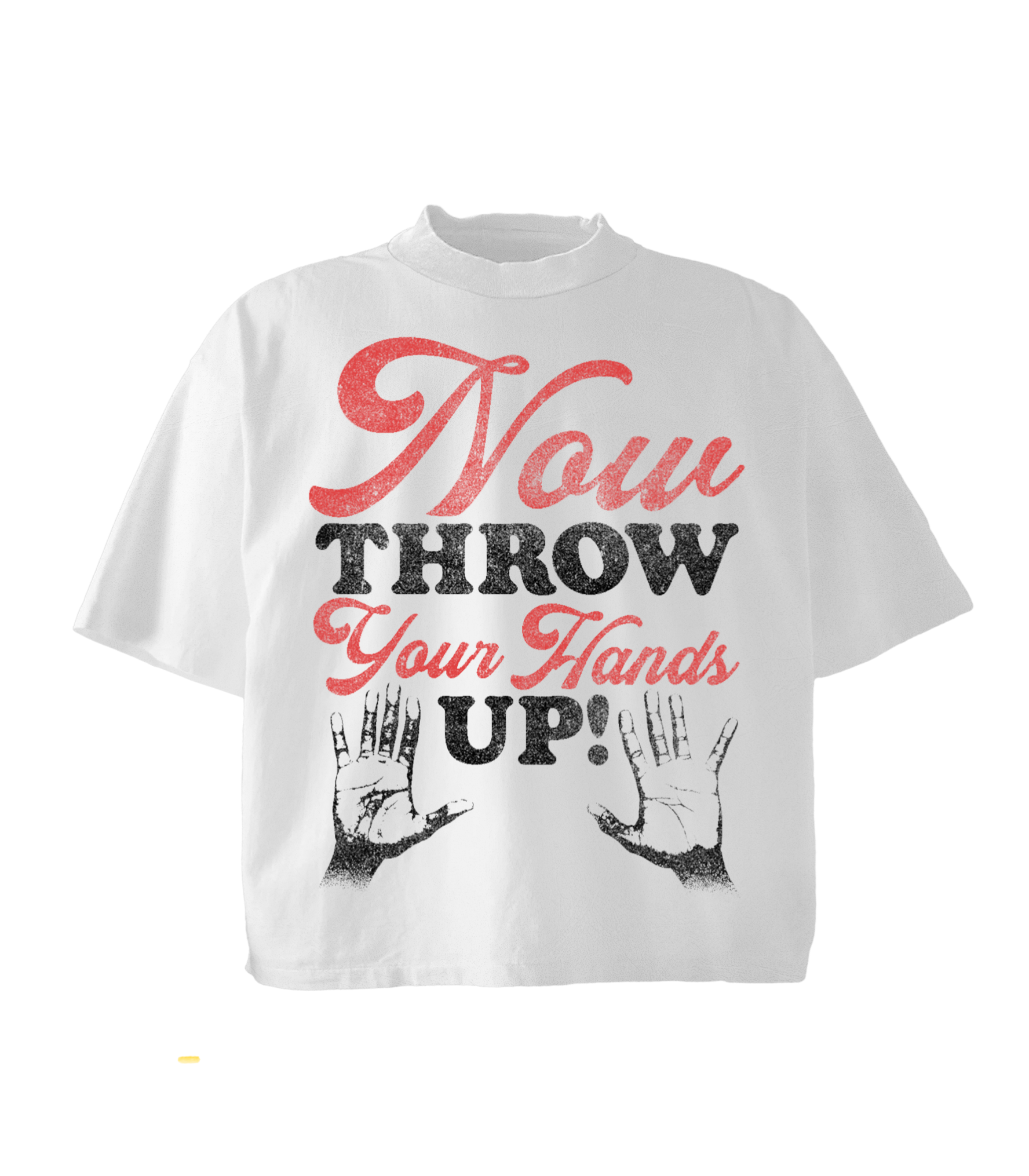 “Now Throw Your Hands Up Tee”